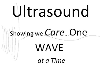 ULTRASOUND SHOWING WE CARE...ONE WAVE AT A TIME