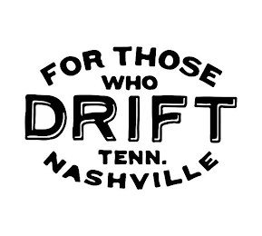 FOR THOSE WHO DRIFT TENN. NASHVILLE