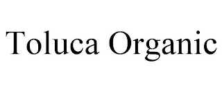 TOLUCA ORGANIC