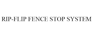 RIP-FLIP FENCE STOP SYSTEM