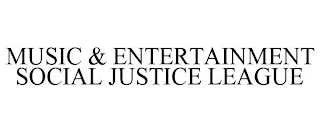 MUSIC & ENTERTAINMENT SOCIAL JUSTICE LEAGUE