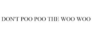 DON'T POO POO THE WOO WOO