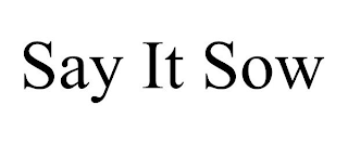 SAY IT SOW