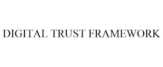 DIGITAL TRUST FRAMEWORK