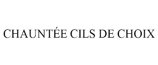 CHAUNTÉE CILS DE CHOIX