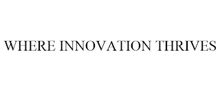 WHERE INNOVATION THRIVES