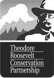 THEODORE ROOSEVELT CONSERVATION PARTNERSHIP