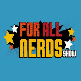 FOR ALL NERDS SHOW