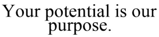 YOUR POTENTIAL IS OUR PURPOSE.