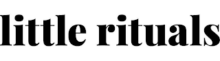 LITTLE RITUALS