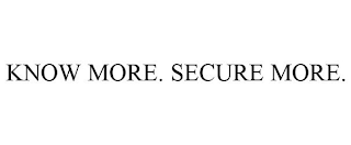 KNOW MORE. SECURE MORE.