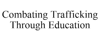 COMBATING TRAFFICKING THROUGH EDUCATION