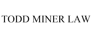 TODD MINER LAW