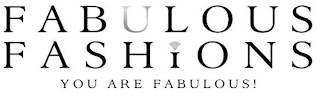 FABULOUS FASHIONS YOU ARE FABULOUS!