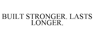 BUILT STRONGER. LASTS LONGER.