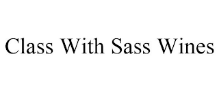 CLASS WITH SASS WINES