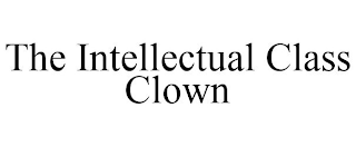 THE INTELLECTUAL CLASS CLOWN