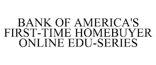 BANK OF AMERICA'S FIRST-TIME HOMEBUYER ONLINE EDU-SERIES