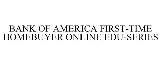 BANK OF AMERICA FIRST-TIME HOMEBUYER ONLINE EDU-SERIES