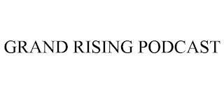 GRAND RISING PODCAST