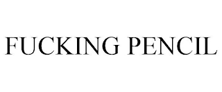 FUCKING PENCIL