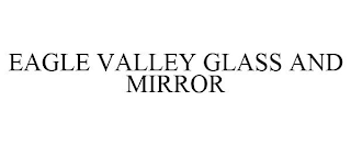 EAGLE VALLEY GLASS AND MIRROR