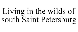 LIVING IN THE WILDS OF SOUTH SAINT PETERSBURG