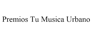 PREMIOS TU MUSICA URBANO