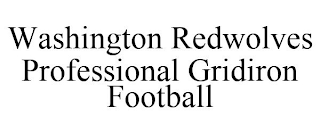 WASHINGTON REDWOLVES PROFESSIONAL GRIDIRON FOOTBALL