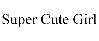SUPER CUTE GIRL