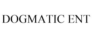 DOGMATIC ENT