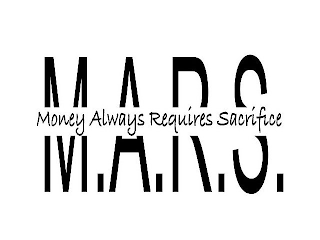 M.A.R.S. MONEY ALWAYS REQUIRES SACRIFICE