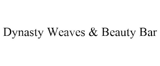 DYNASTY WEAVES & BEAUTY BAR