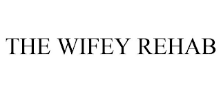 THE WIFEY REHAB