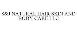 S&J NATURAL HAIR SKIN AND BODY CARE LLC