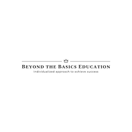 BEYOND THE BASICS EDUCATION INDIVIDUALIZED APPROACH TO ACHIEVING SUCCESS