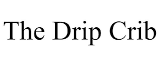 THE DRIP CRIB