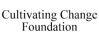 CULTIVATING CHANGE FOUNDATION