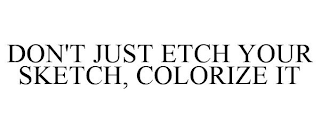 DON'T JUST ETCH YOUR SKETCH, COLORIZE IT