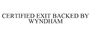 CERTIFIED EXIT BACKED BY WYNDHAM