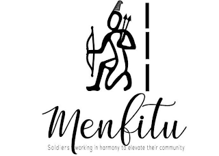 MENFITU SOLDIERS WORKING IN HARMONY TO ELEVATE THEIR COMMUNITY