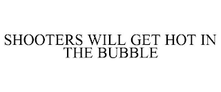 SHOOTERS WILL GET HOT IN THE BUBBLE