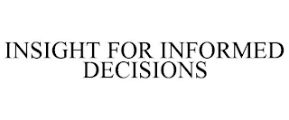 INSIGHT FOR INFORMED DECISIONS