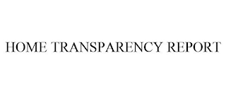 HOME TRANSPARENCY REPORT