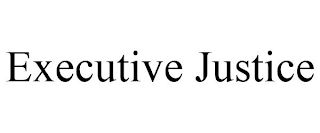 EXECUTIVE JUSTICE