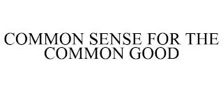 COMMON SENSE FOR THE COMMON GOOD