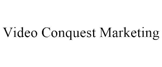 VIDEO CONQUEST MARKETING