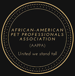 AFRICAN-AMERICAN PET PROFESSIONALS ASSOCIATION (AAPPA) UNITED WE STAND TALL