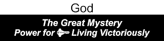 GOD THE GREAT MYSTERY POWER FOR RENEWED MIND LIVING VICTORIOUSLY