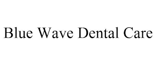 BLUE WAVE DENTAL CARE